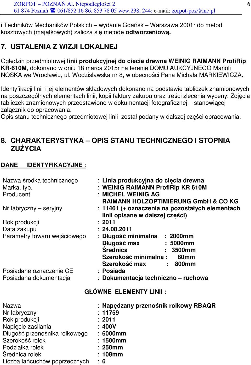 Wrocławiu, ul. Wodzisławska nr 8, w obecności Pana Michała MARKIEWICZA.