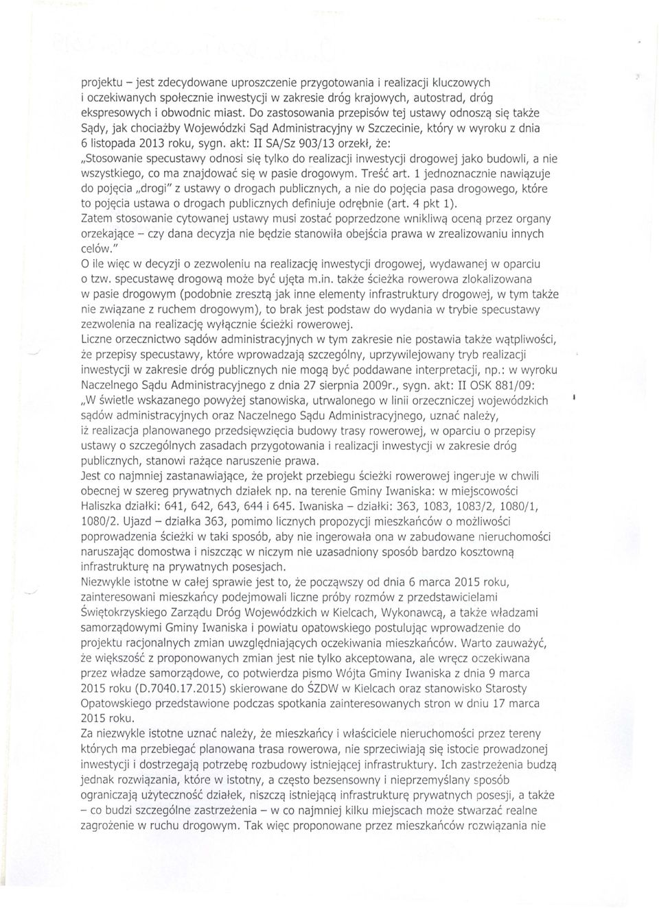 akt: II SA/Sz 903/13 orzekl ze:.stosowanie specustawy adnasi sie tylko do realizacji inwestycji drogowej jako budowli a nie wszystkiego co ma znajdowac sle w pasie drogowym. Trese art.