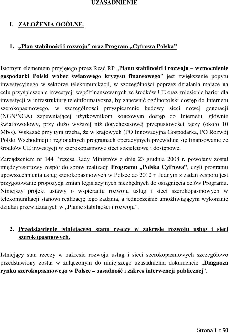 zwiększenie popytu inwestycyjnego w sektorze telekomunikacji, w szczególności poprzez działania mające na celu przyśpieszenie inwestycji współfinansowanych ze środków UE oraz zniesienie barier dla