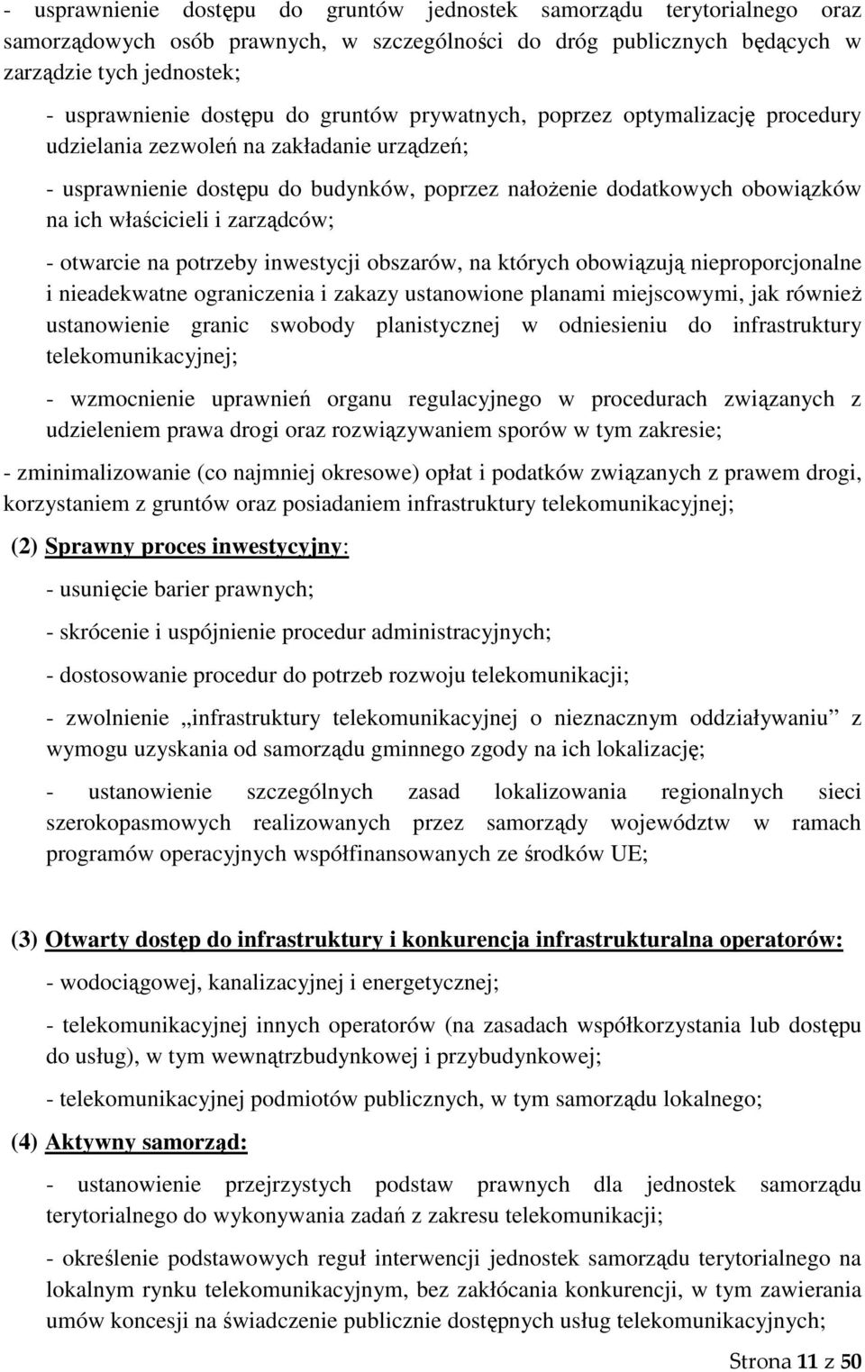 zarządców; - otwarcie na potrzeby inwestycji obszarów, na których obowiązują nieproporcjonalne i nieadekwatne ograniczenia i zakazy ustanowione planami miejscowymi, jak również ustanowienie granic