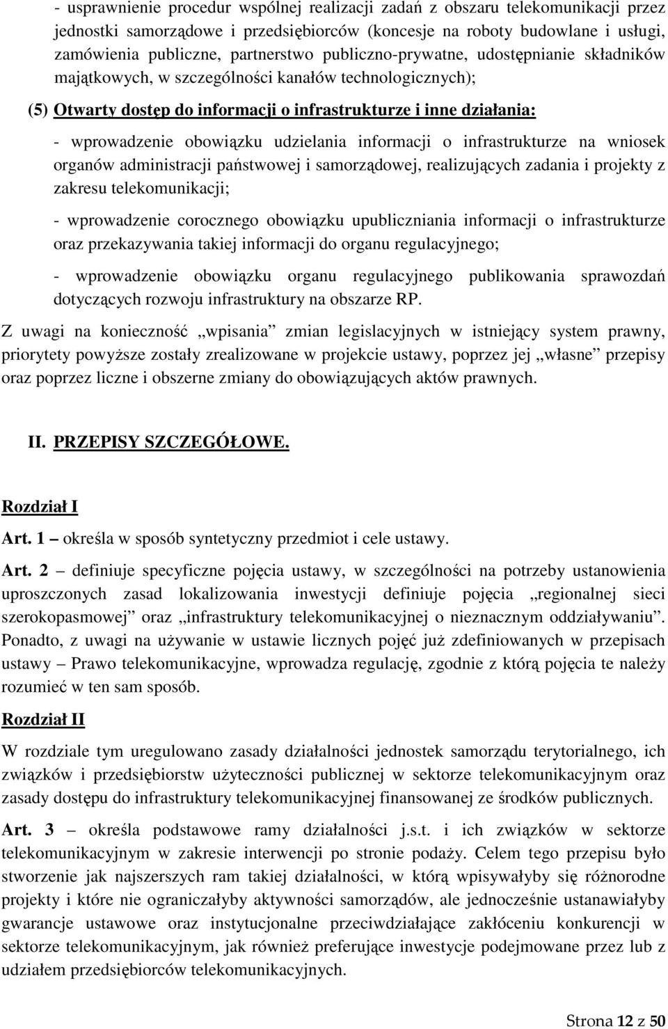 udzielania informacji o infrastrukturze na wniosek organów administracji państwowej i samorządowej, realizujących zadania i projekty z zakresu telekomunikacji; - wprowadzenie corocznego obowiązku