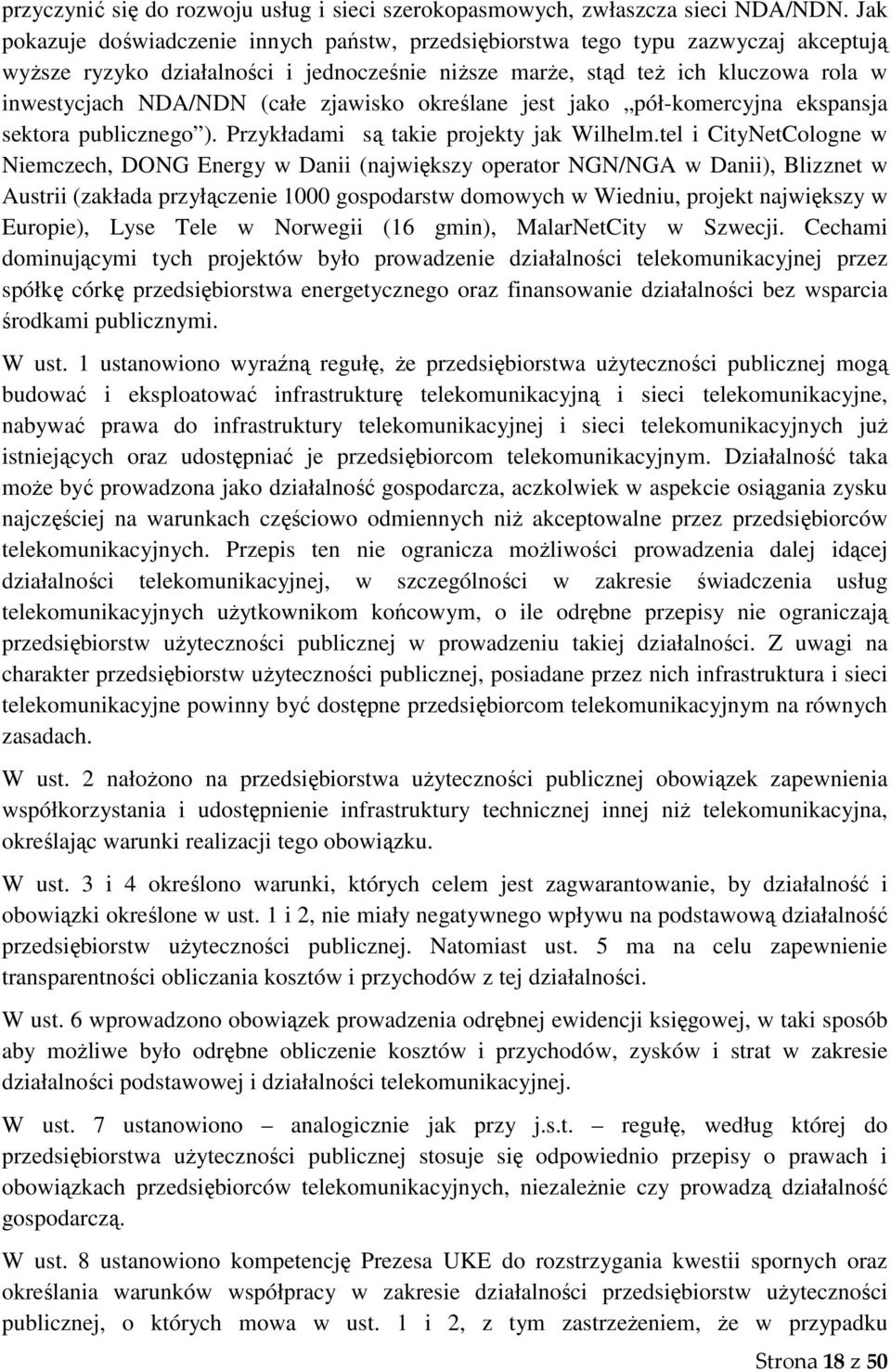 (całe zjawisko określane jest jako pół-komercyjna ekspansja sektora publicznego ). Przykładami są takie projekty jak Wilhelm.