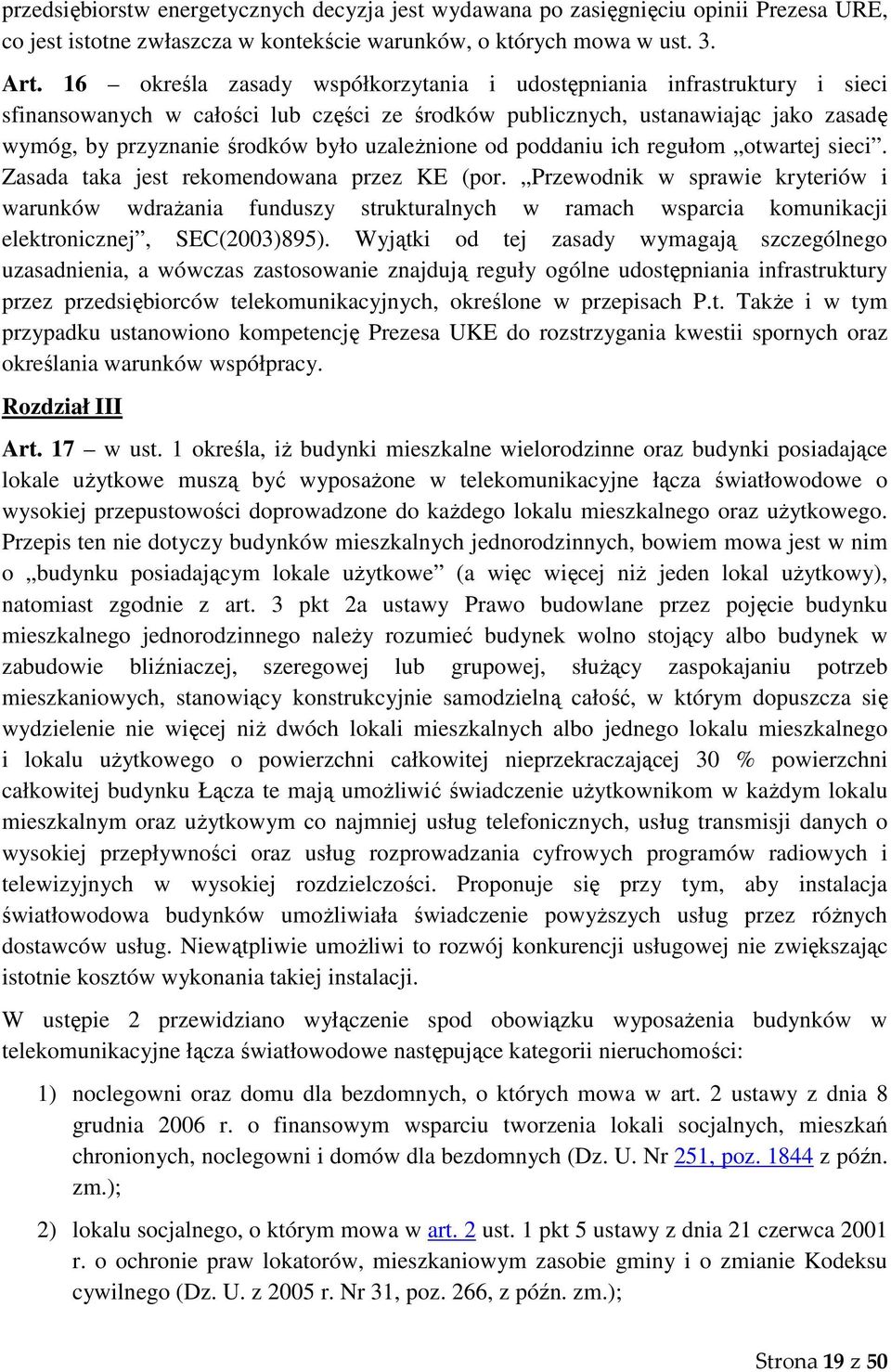 uzależnione od poddaniu ich regułom otwartej sieci. Zasada taka jest rekomendowana przez KE (por.