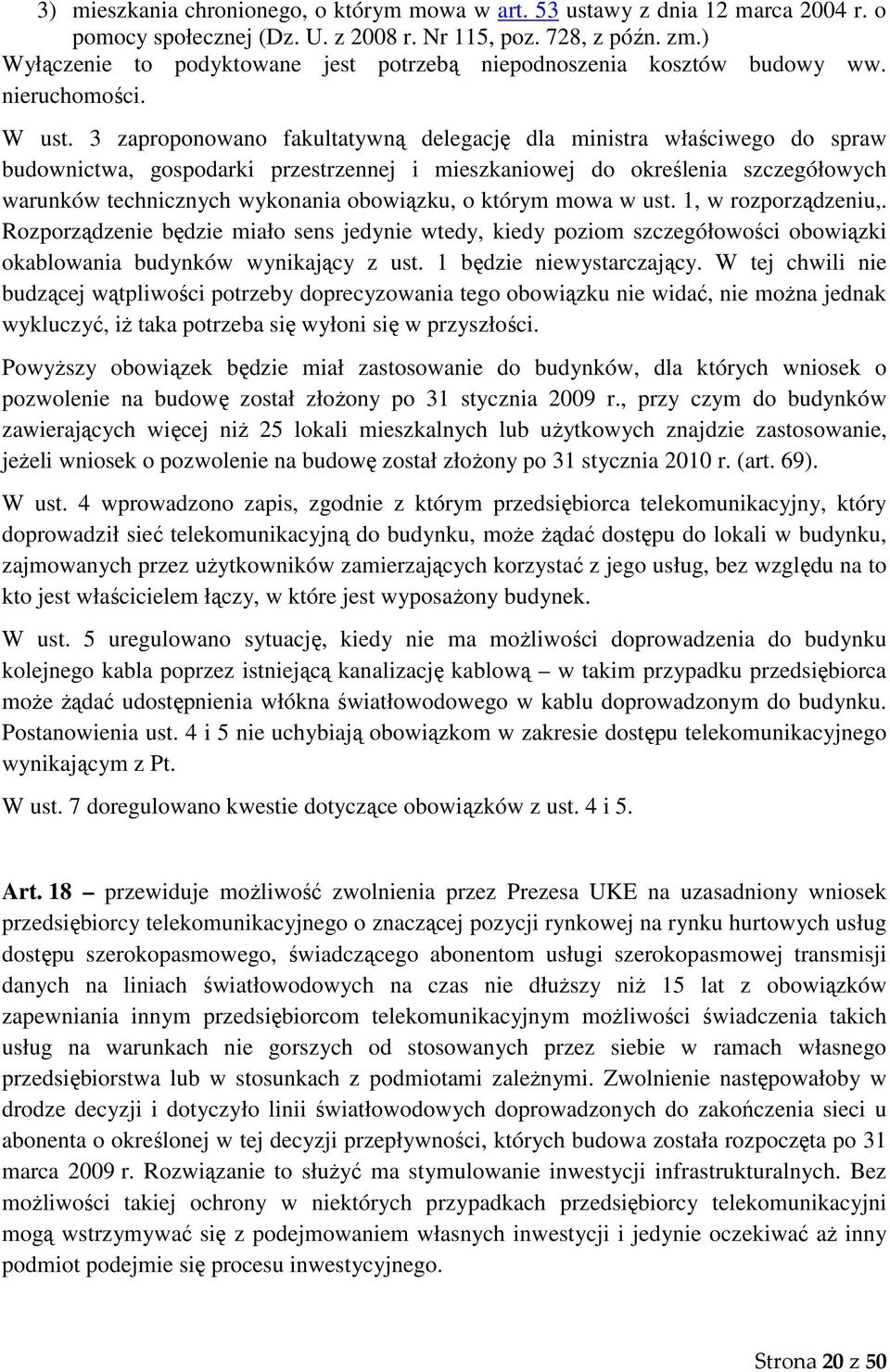 3 zaproponowano fakultatywną delegację dla ministra właściwego do spraw budownictwa, gospodarki przestrzennej i mieszkaniowej do określenia szczegółowych warunków technicznych wykonania obowiązku, o