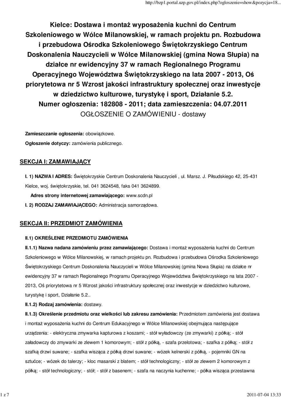 Operacyjnego Województwa Świętokrzyskiego na lata 2007-2013, Oś priorytetowa nr 5 Wzrost jakości infrastruktury społecznej oraz inwestycje w dziedzictwo kulturowe, turystykę i sport, Działanie 5.2. Numer ogłoszenia: 182808-2011; data zamieszczenia: 04.