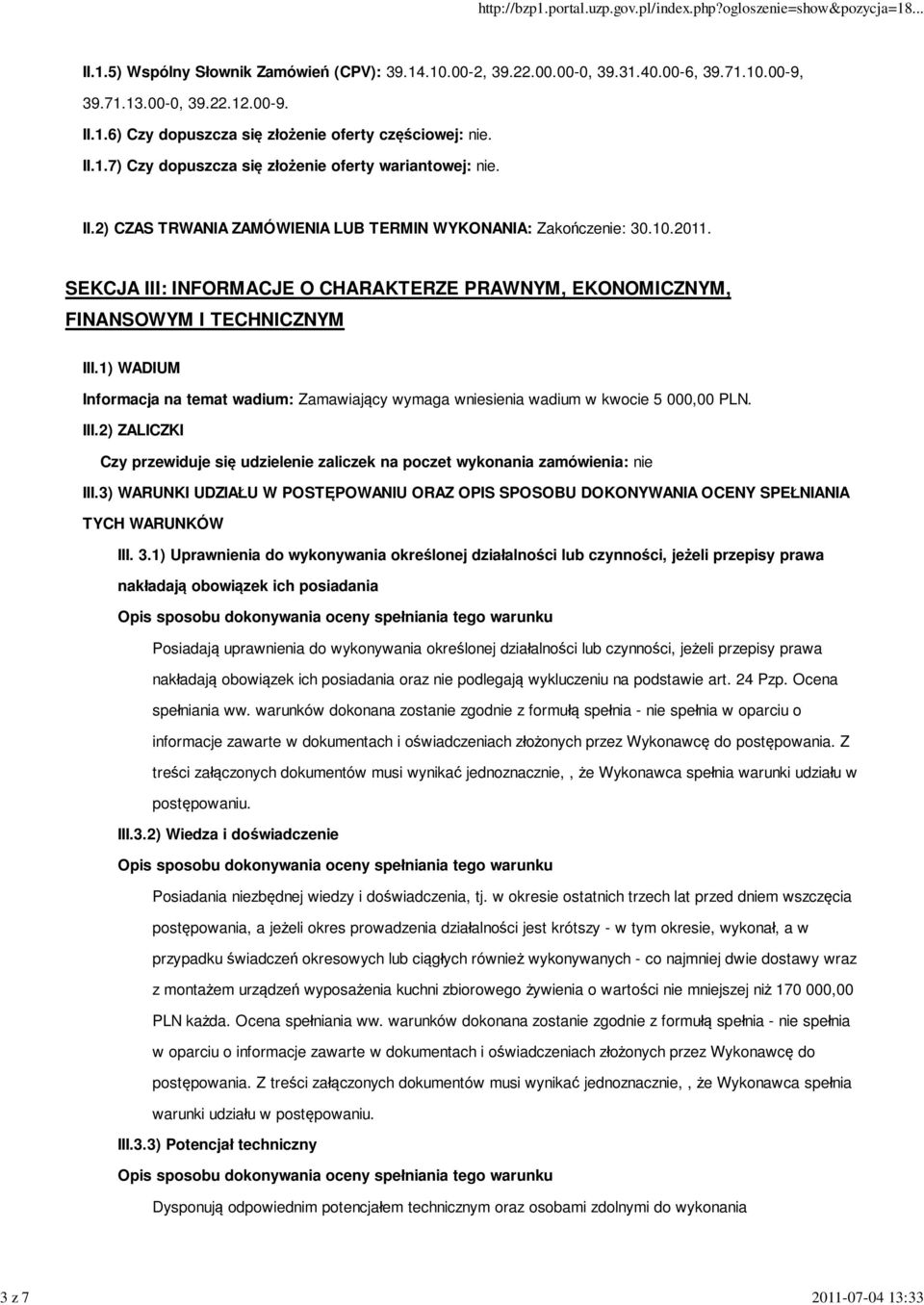 SEKCJA III: INFORMACJE O CHARAKTERZE PRAWNYM, EKONOMICZNYM, FINANSOWYM I TECHNICZNYM III.1) WADIUM Informacja na temat wadium: Zamawiający wymaga wniesienia wadium w kwocie 5 000,00 PLN. III.2) ZALICZKI Czy przewiduje się udzielenie zaliczek na poczet wykonania zamówienia: nie III.