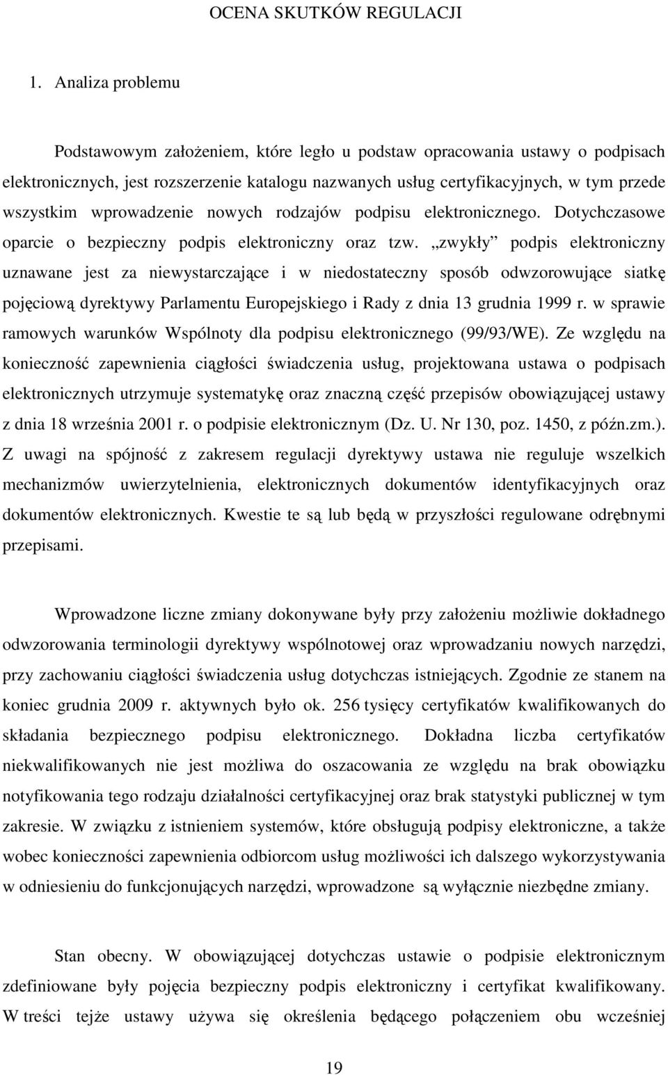 wprowadzenie nowych rodzajów podpisu elektronicznego. Dotychczasowe oparcie o bezpieczny podpis elektroniczny oraz tzw.