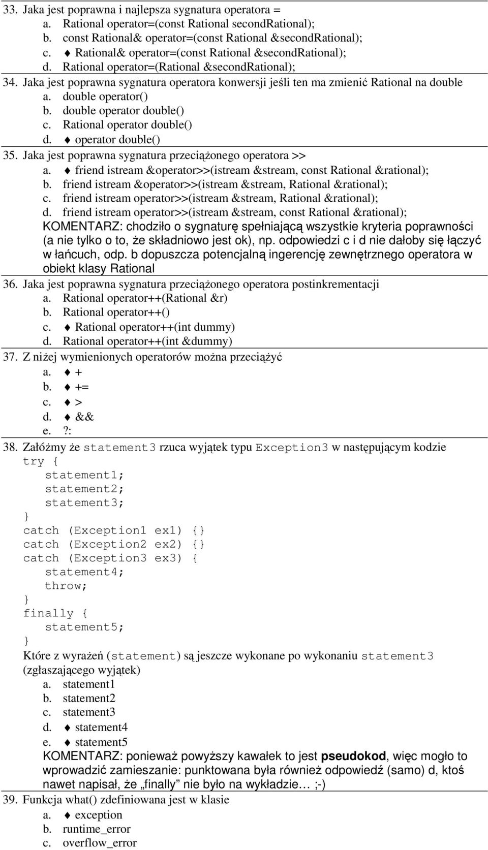 double operator() b. double operator double() c. Rational operator double() d. operator double() 35. Jaka jest poprawna sygnatura przeciąŝonego operatora >> a.