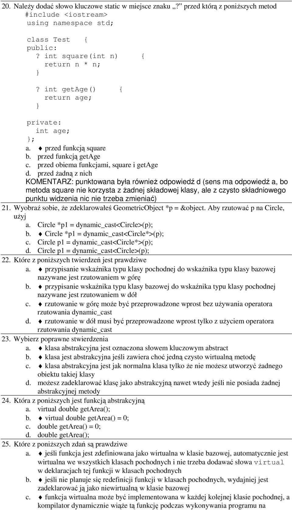 przed Ŝadną z nich KOMENTARZ: punktowana była równieŝ odpowiedź d (sens ma odpowiedź a, bo metoda square nie korzysta z Ŝadnej składowej klasy, ale z czysto składniowego punktu widzenia nic nie