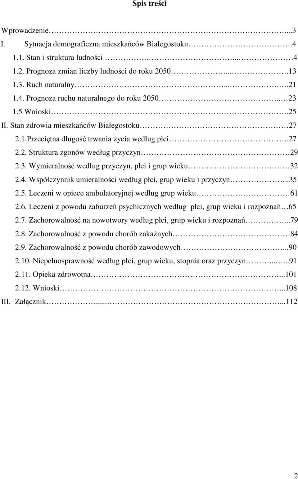 3. Wymieralność według przyczyn, płci i grup wieku 32 2.4. Współczynnik umieralności według płci, grup wieku i przyczyn..35 2.5. Leczeni w opiece ambulatoryjnej według grup wieku 61