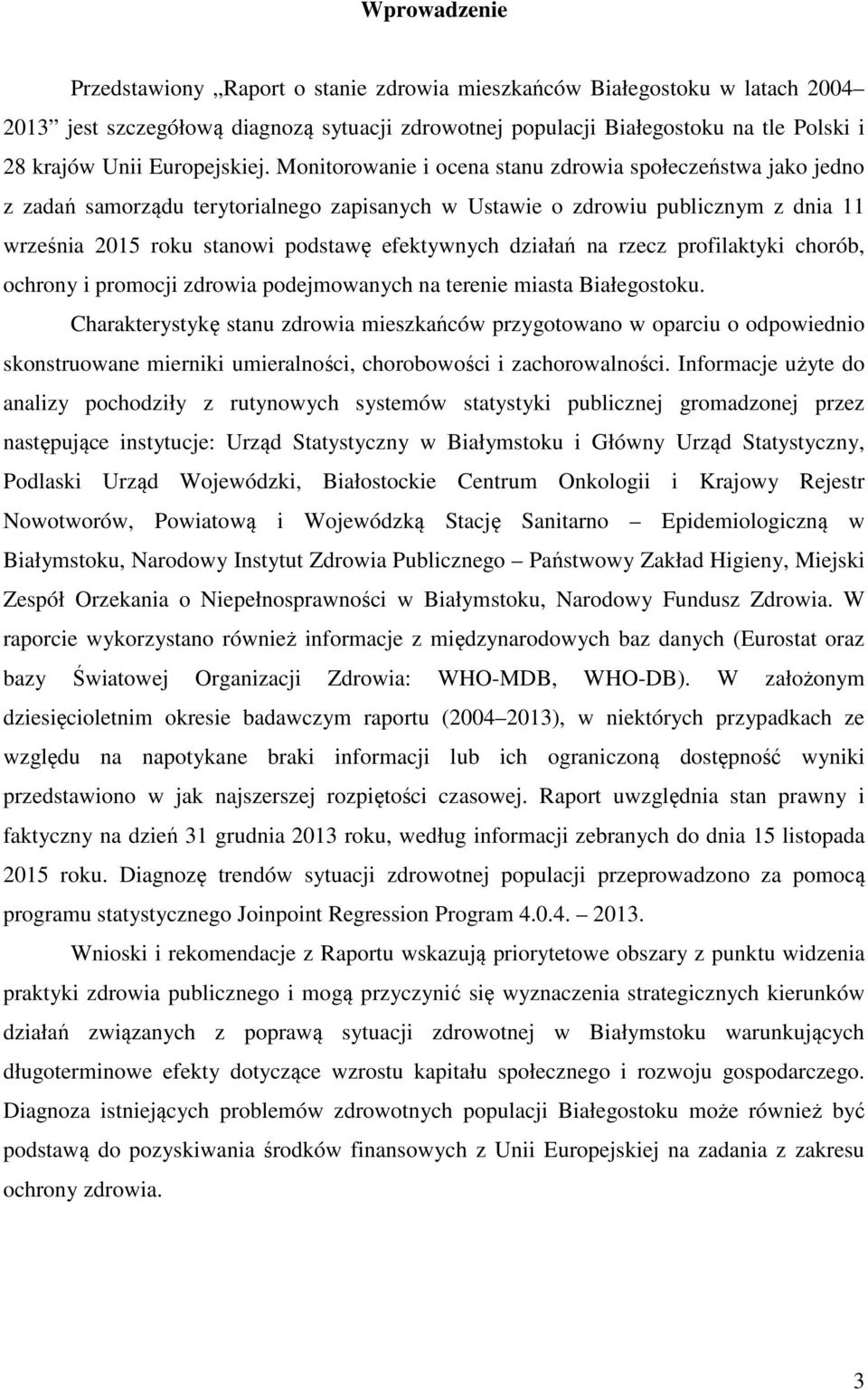 Monitorowanie i ocena stanu zdrowia społeczeństwa jako jedno z zadań samorządu terytorialnego zapisanych w Ustawie o zdrowiu publicznym z dnia 11 września 2015 roku stanowi podstawę efektywnych