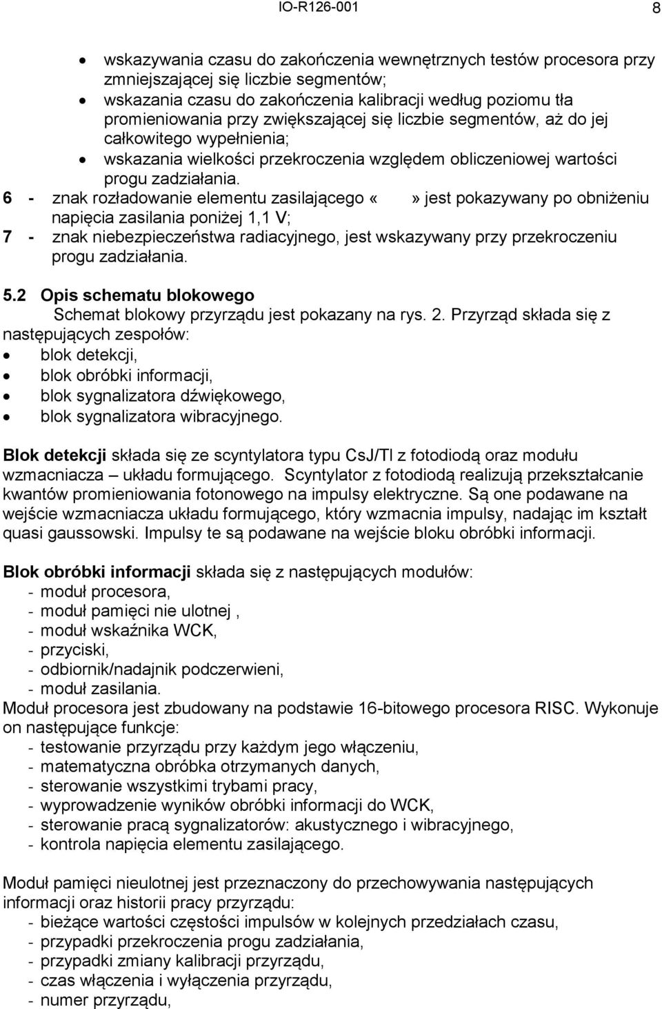 6 - znak rozładowanie elementu zasilającego jest pokazywany po obniżeniu napięcia zasilania poniżej 1,1 V; 7 - znak niebezpieczeństwa radiacyjnego, jest wskazywany przy przekroczeniu progu