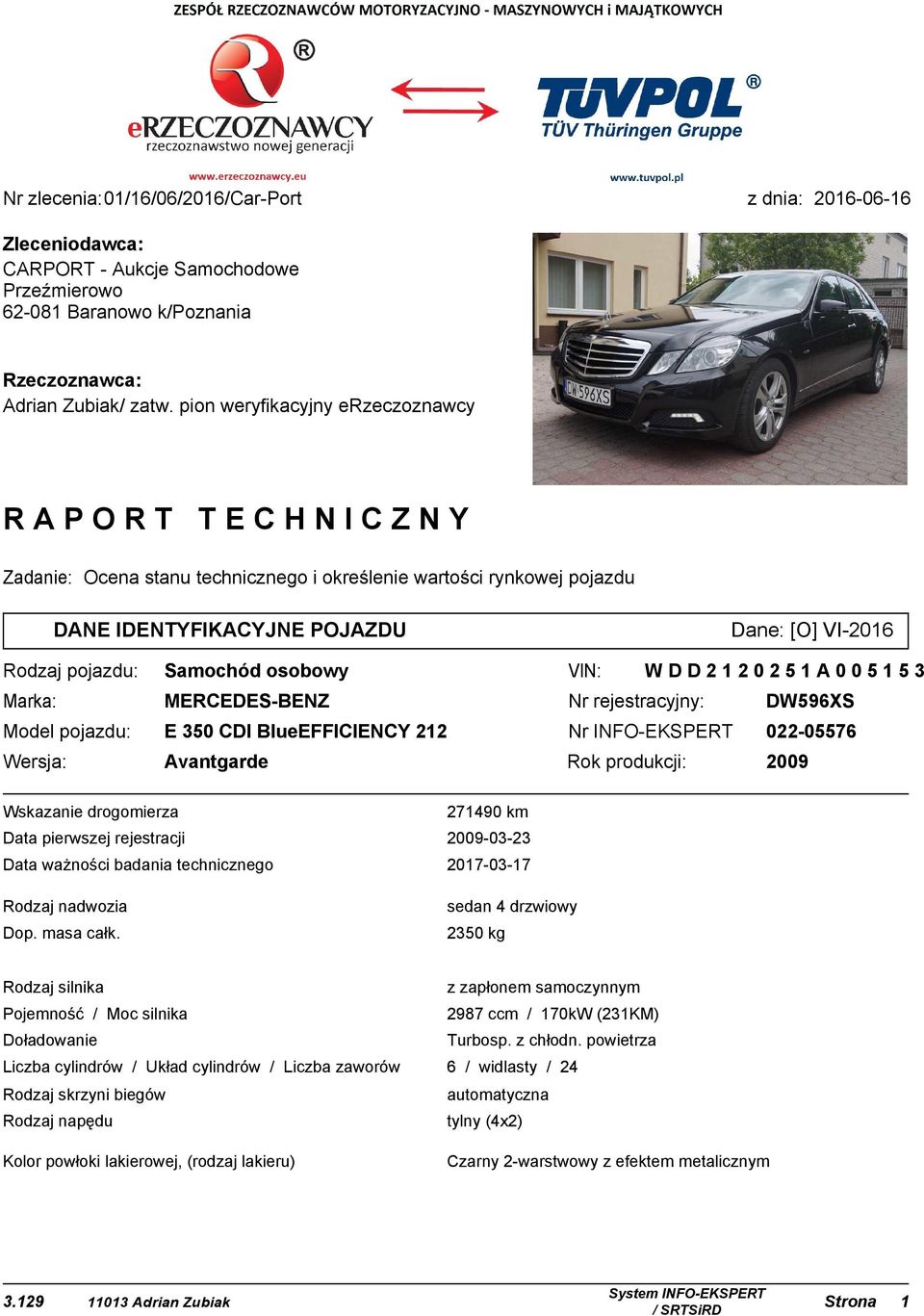 osobowy VIN: WDD2120251A005153 Marka: MERCEDES-BENZ Nr rejestracyjny: DW596XS Model pojazdu: E 350 CDI BlueEFFICIENCY 212 Nr INFO-EKSPERT 022-05576 Wersja: Avantgarde Rok produkcji: 2009 Wskazanie