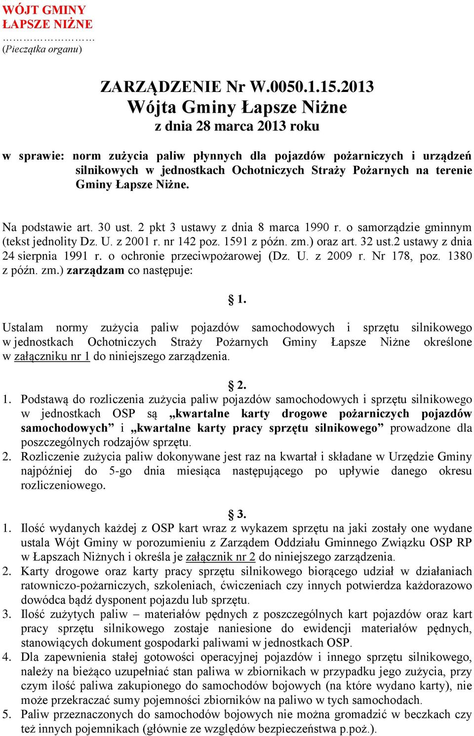 Gminy Łapsze Niżne. Na podstawie art. 30 ust. 2 pkt 3 ustawy z dnia 8 marca 1990 r. o samorządzie gminnym (tekst jednolity Dz. U. z 2001 r. nr 142 poz. 1591 z późn. zm.) oraz art. 32 ust.