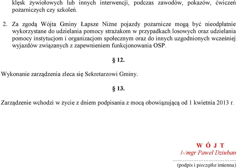 udzielania pomocy instytucjom i organizacjom społecznym oraz do innych uzgodnionych wcześniej wyjazdów związanych z zapewnieniem funkcjonowania OSP. 12.