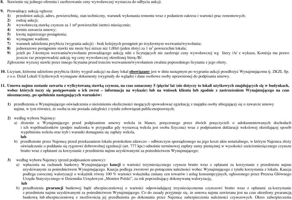 stawkę czynszu za 1 m² powierzchni (netto) miesięcznie; 4) termin zawarcia umowy; 5) kwotę najniŝszego postąpienia; 6) wymagane wadium; 7) warunek udzielenia przybicia (wygrania aukcji) - brak