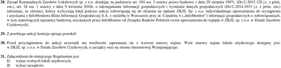 ) informuje, Ŝe oferenci, którzy wylicytują lokal podczas aukcji zobowiązują się do złoŝenia na Ŝądanie ZKZL Sp. z o.o. indywidualnego upowaŝnienia do wystąpienia i uzyskania z InfoMonitora Biura Informacji Gospodarczej S.