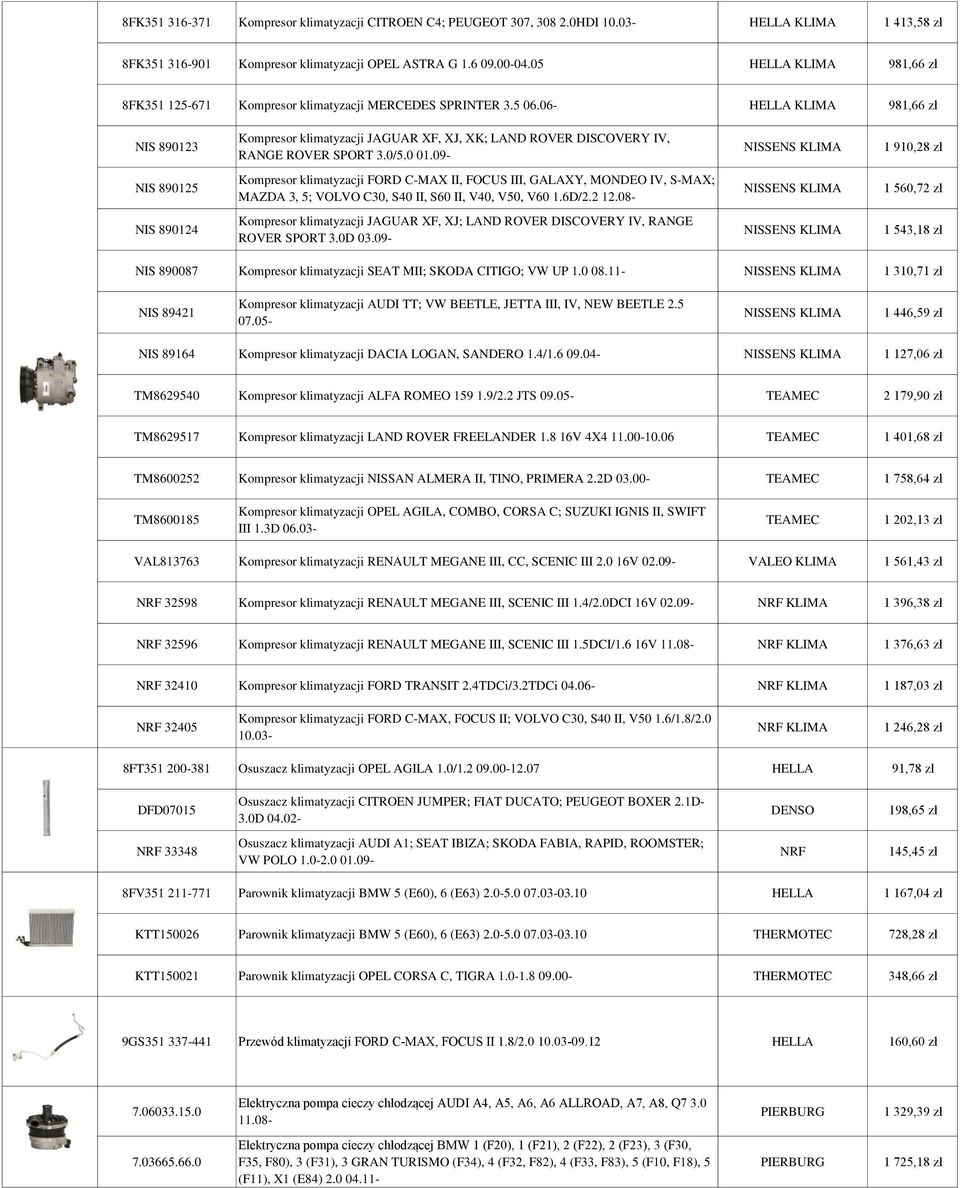 06- HELLA KLIMA 981,66 zł NIS 890123 Kompresor klimatyzacji JAGUAR XF, XJ, XK; LAND ROVER DISCOVERY IV, RANGE ROVER SPORT 3.0/5.0 01.