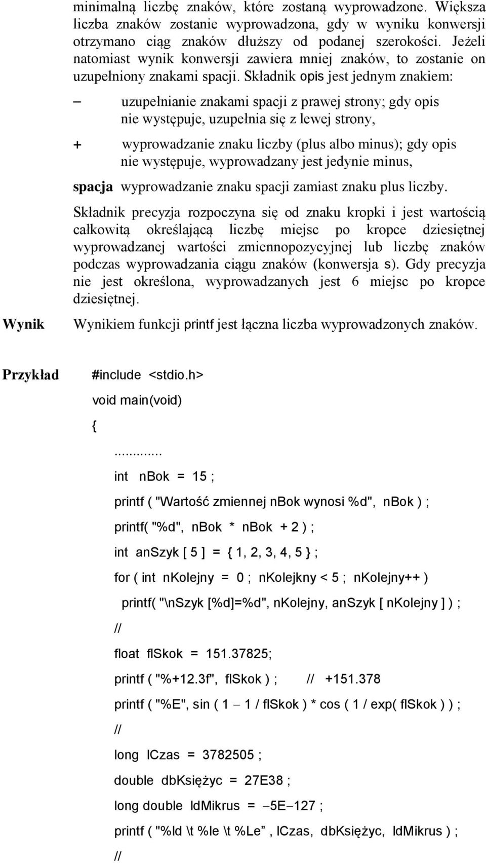 Składnik opis jest jednym znakiem: uzupełnianie znakami spacji z prawej strony; gdy opis nie występuje, uzupełnia się z lewej strony, + wyprowadzanie znaku liczby (plus albo minus); gdy opis nie