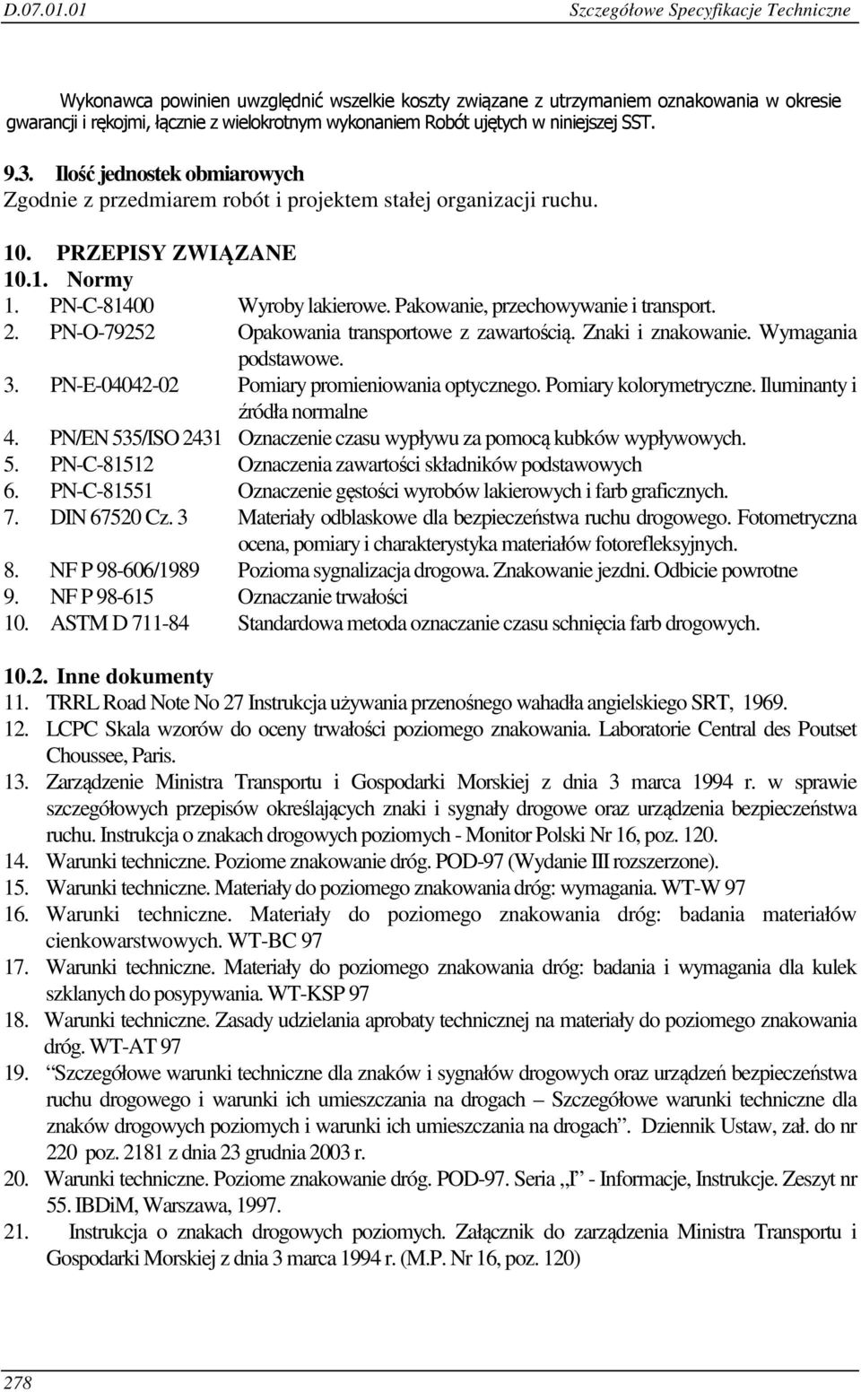 Pakowanie, przechowywanie i transport. 2. PN-O-79252 Opakowania transportowe z zawartością. Znaki i znakowanie. Wymagania podstawowe. 3. PN-E-04042-02 Pomiary promieniowania optycznego.