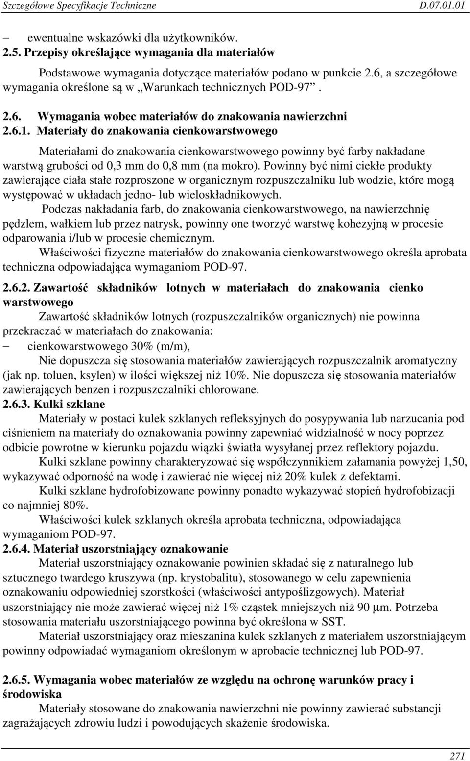 Materiały do znakowania cienkowarstwowego Materiałami do znakowania cienkowarstwowego powinny być farby nakładane warstwą grubości od 0,3 mm do 0,8 mm (na mokro).