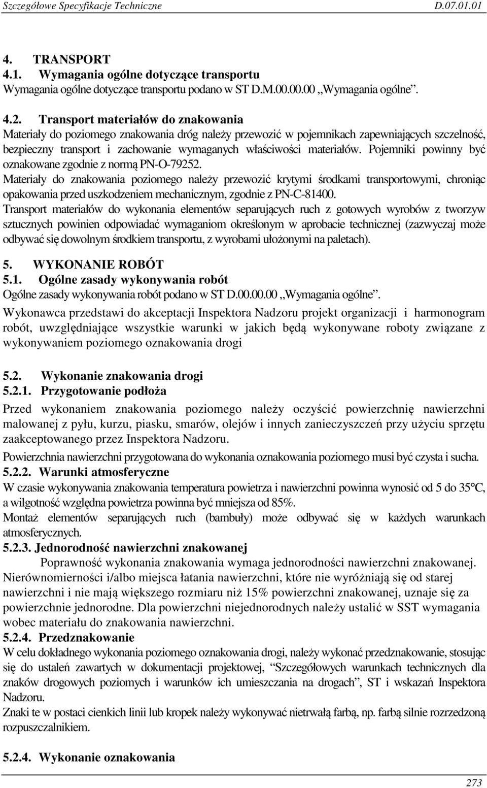 Pojemniki powinny być oznakowane zgodnie z normą PN-O-79252.