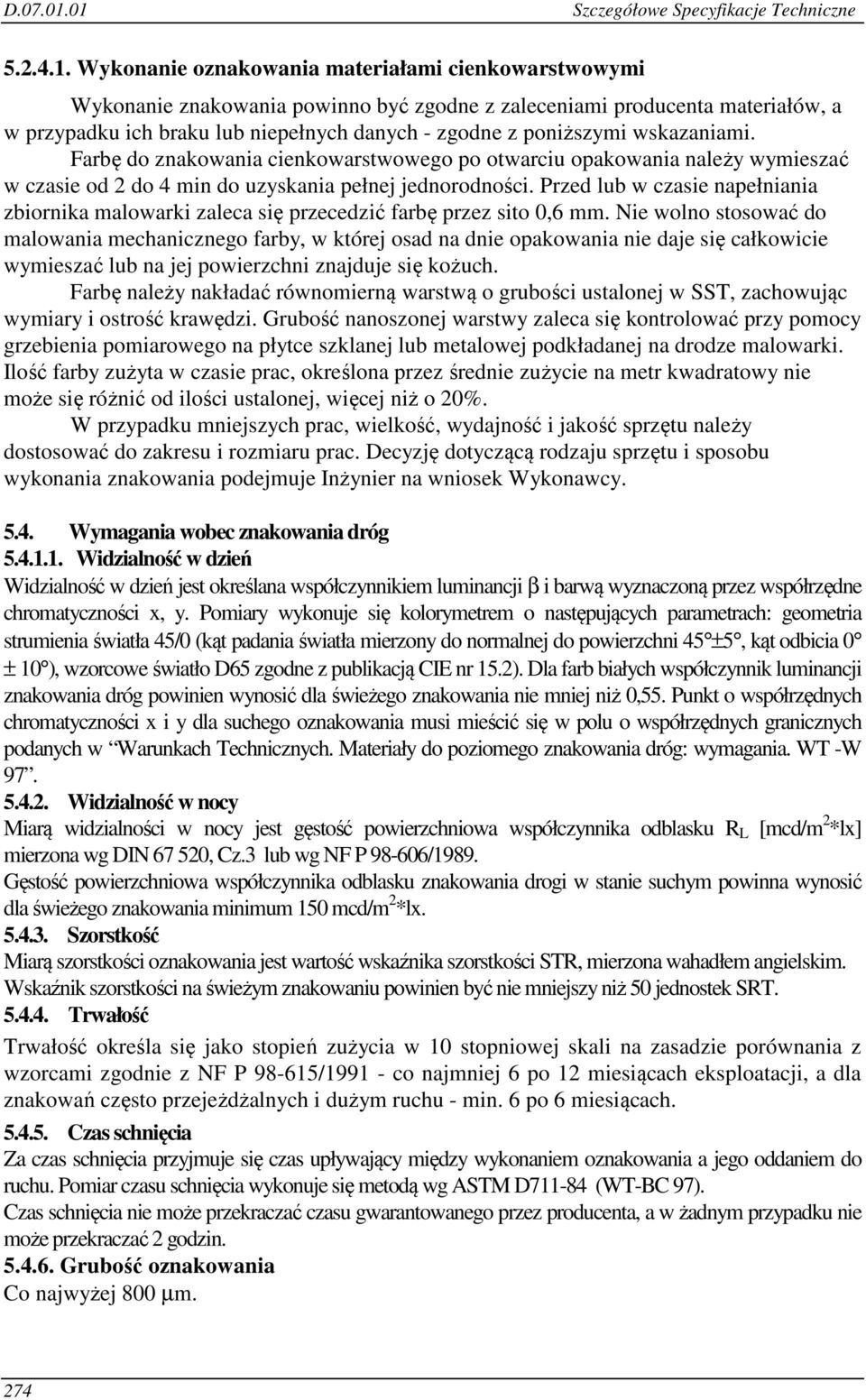 wskazaniami. Farbę do znakowania cienkowarstwowego po otwarciu opakowania należy wymieszać w czasie od 2 do 4 min do uzyskania pełnej jednorodności.