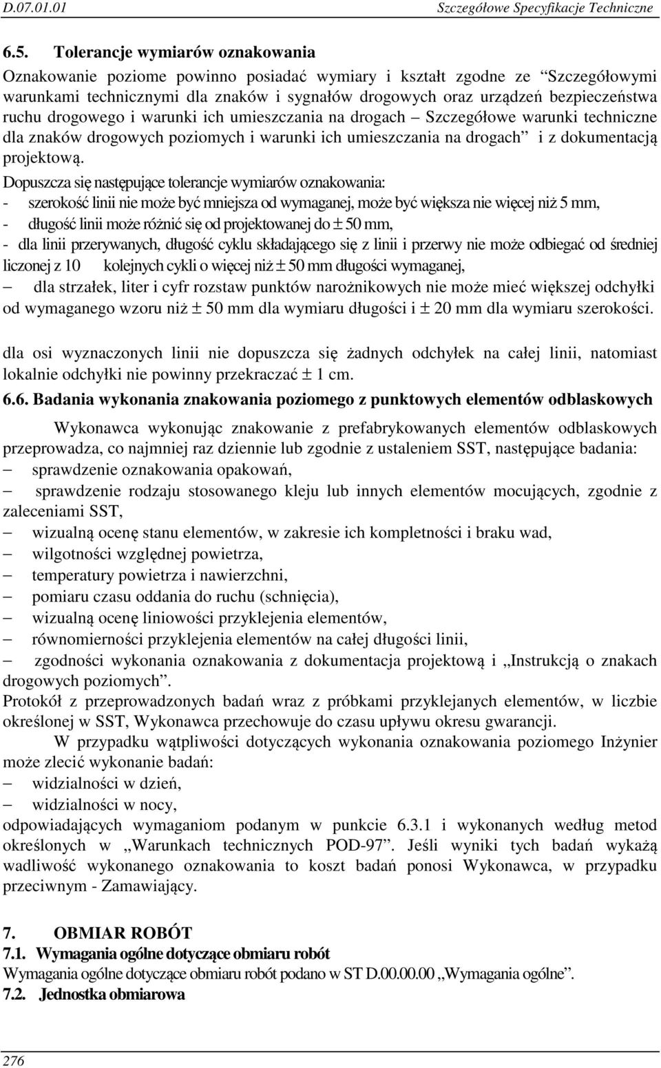 ruchu drogowego i warunki ich umieszczania na drogach Szczegółowe warunki techniczne dla znaków drogowych poziomych i warunki ich umieszczania na drogach i z dokumentacją projektową.