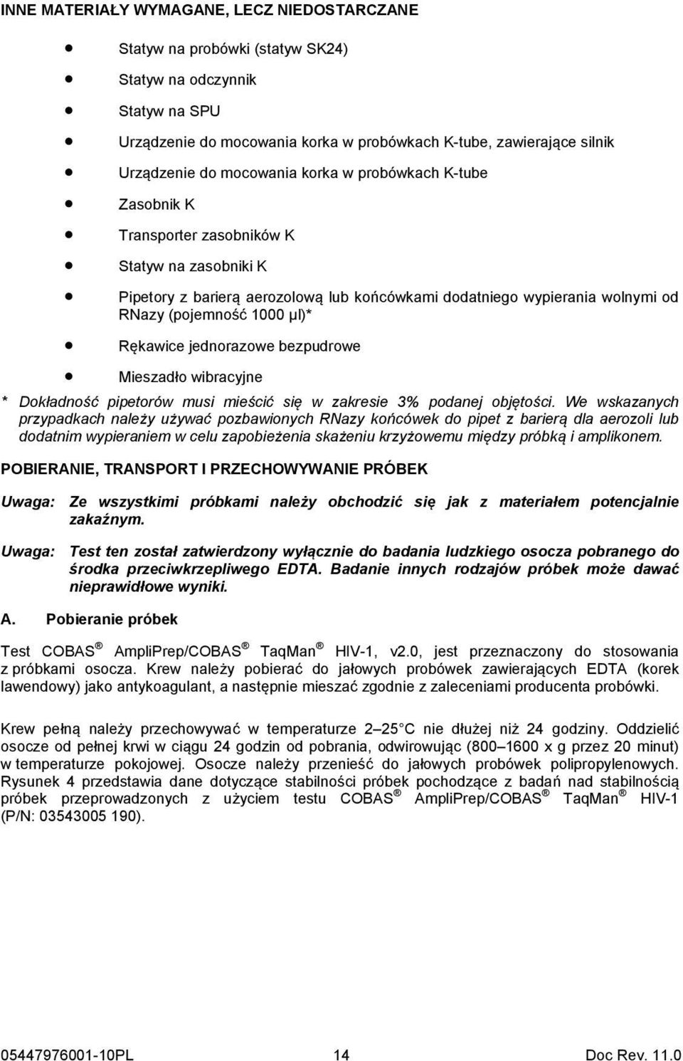 Rękawice jednorazowe bezpudrowe Mieszadło wibracyjne * Dokładność pipetorów musi mieścić się w zakresie 3% podanej objętości.