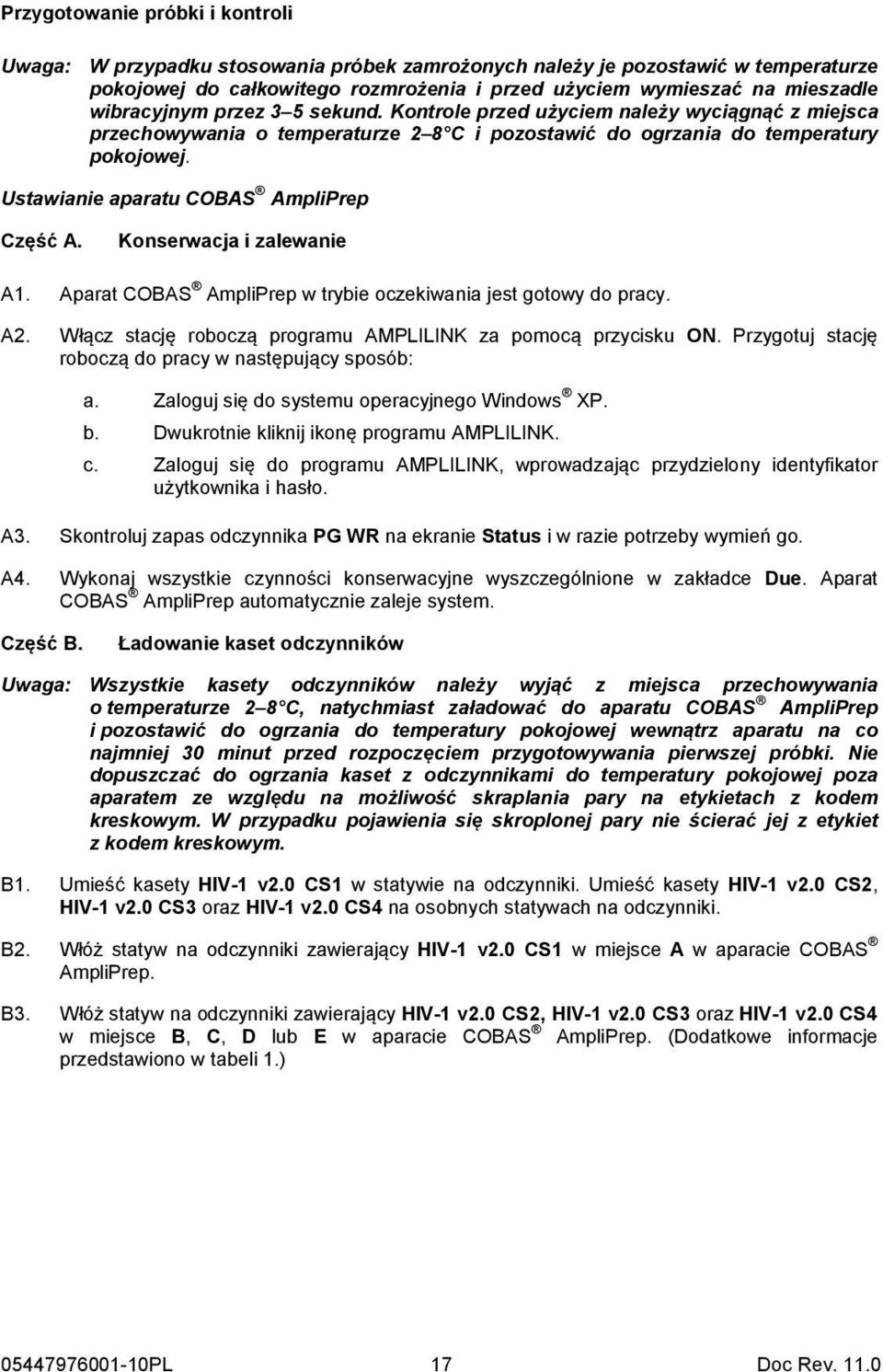 Ustawianie aparatu COBAS AmpliPrep Część A. Konserwacja i zalewanie A1. Aparat COBAS AmpliPrep w trybie oczekiwania jest gotowy do pracy. A2.