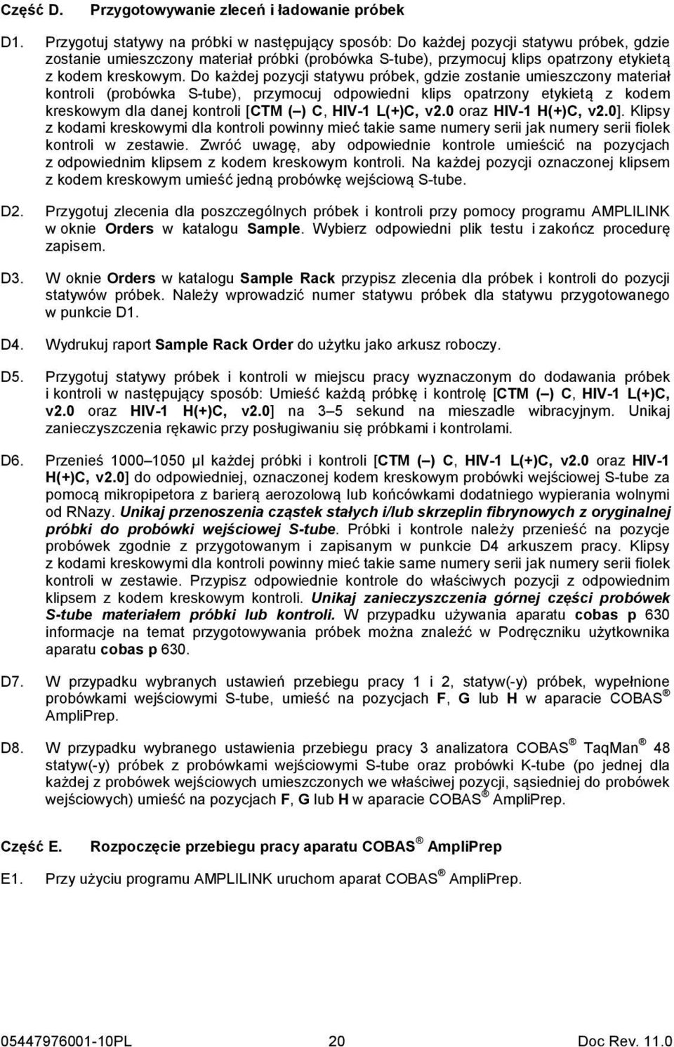 Do każdej pozycji statywu próbek, gdzie zostanie umieszczony materiał kontroli (probówka S-tube), przymocuj odpowiedni klips opatrzony etykietą z kodem kreskowym dla danej kontroli [CTM ( ) C, HIV-1