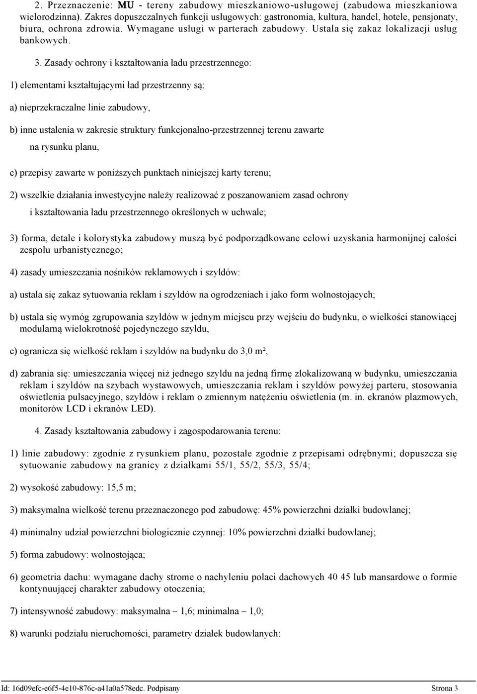 3. Zasady ochrony i kształtowania ładu przestrzennego: 1) elementami kształtującymi ład przestrzenny są: a) nieprzekraczalne linie zabudowy, b) inne ustalenia w zakresie struktury