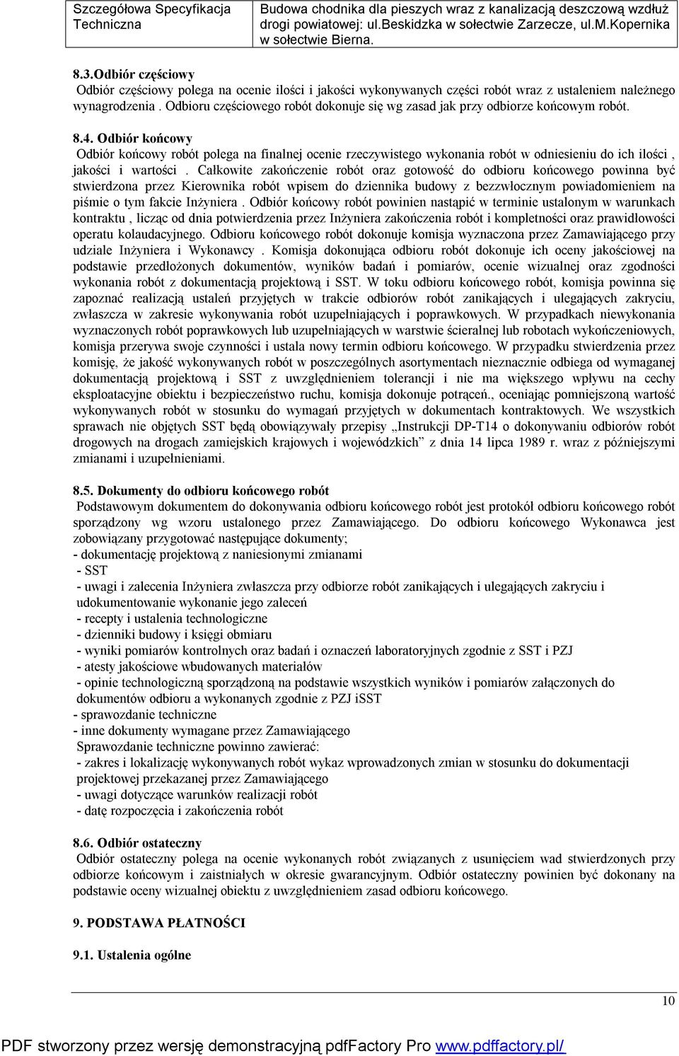 Odbiór końcowy Odbiór końcowy robót polega na finalnej ocenie rzeczywistego wykonania robót w odniesieniu do ich ilości, jakości i wartości.