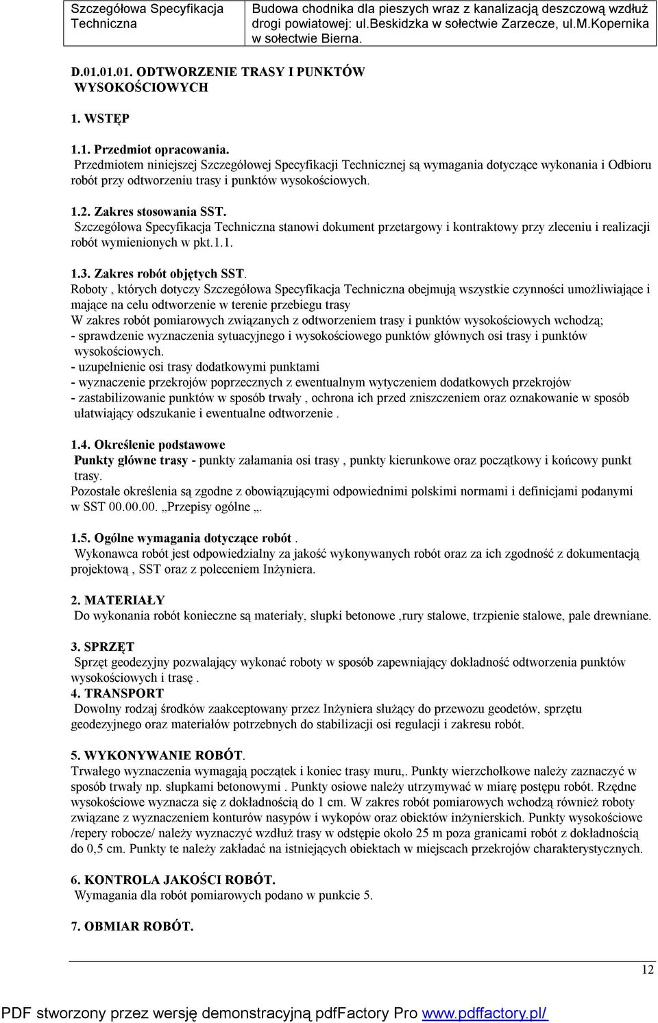 Szczegółowa Specyfikacja stanowi dokument przetargowy i kontraktowy przy zleceniu i realizacji robót wymienionych w pkt.1.1. 1.3. Zakres robót objętych SST.