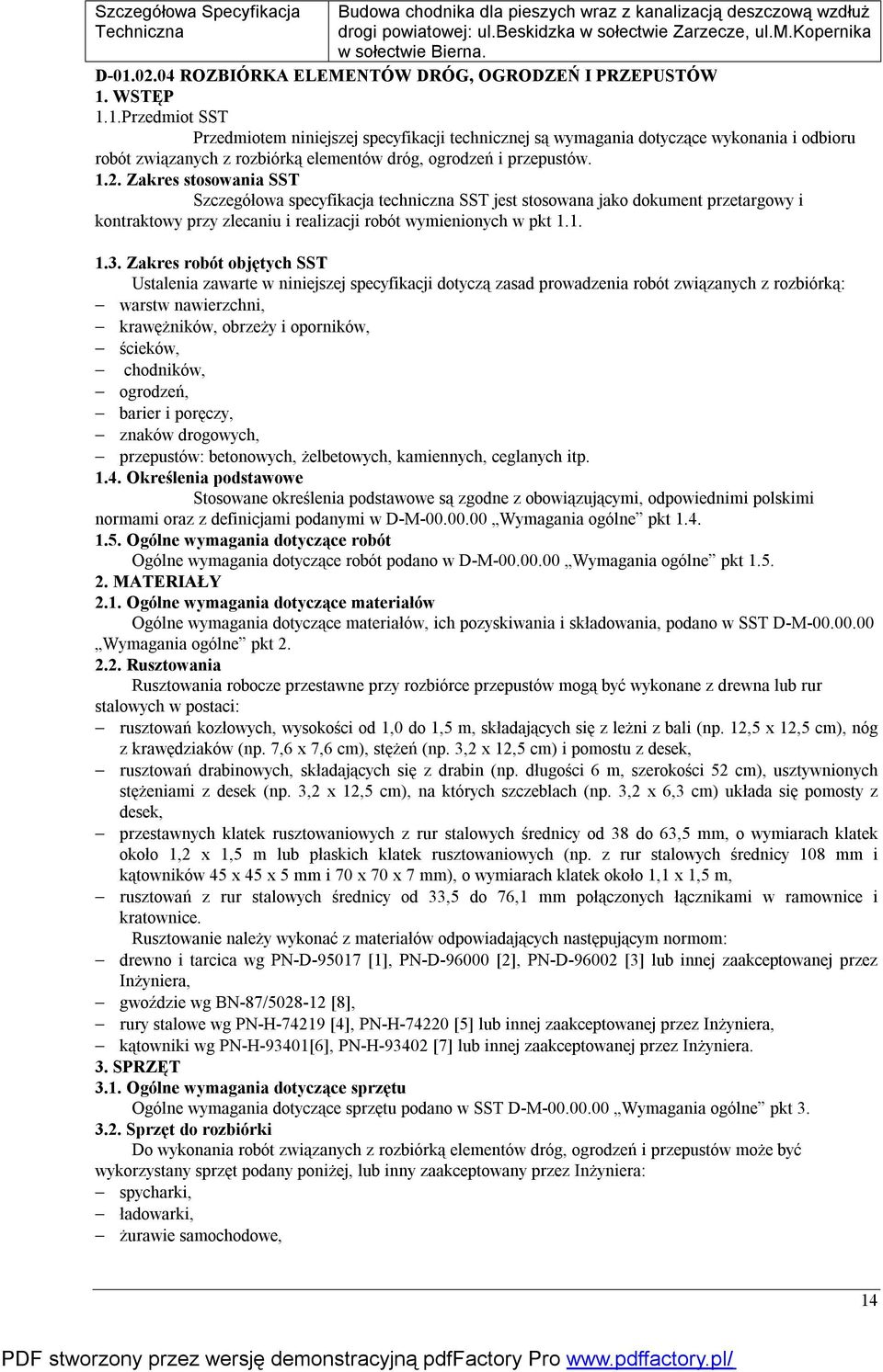 Zakres robót objętych SST Ustalenia zawarte w niniejszej specyfikacji dotyczą zasad prowadzenia robót związanych z rozbiórką: warstw nawierzchni, krawężników, obrzeży i oporników, ścieków, chodników,