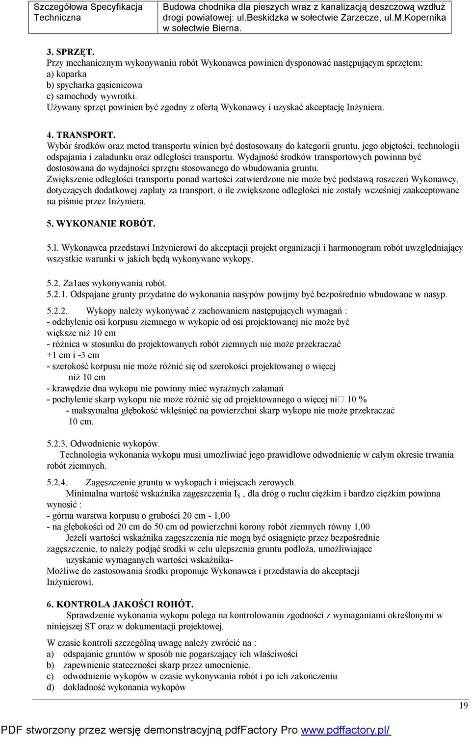 Wybór środków oraz metod transportu winien być dostosowany do kategorii gruntu, jego objętości, technologii odspajania i załadunku oraz odległości transportu.