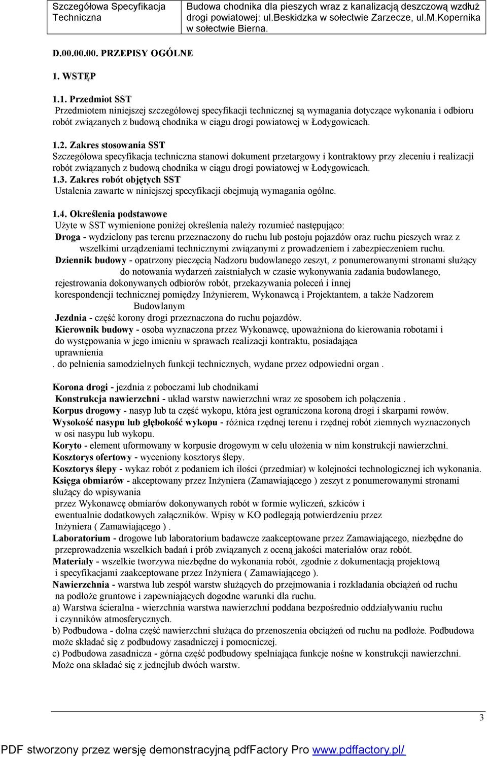 1. Przedmiot SST Przedmiotem niniejszej szczegółowej specyfikacji technicznej są wymagania dotyczące wykonania i odbioru robót związanych z budową chodnika w ciągu drogi powiatowej w Łodygowicach. 1.