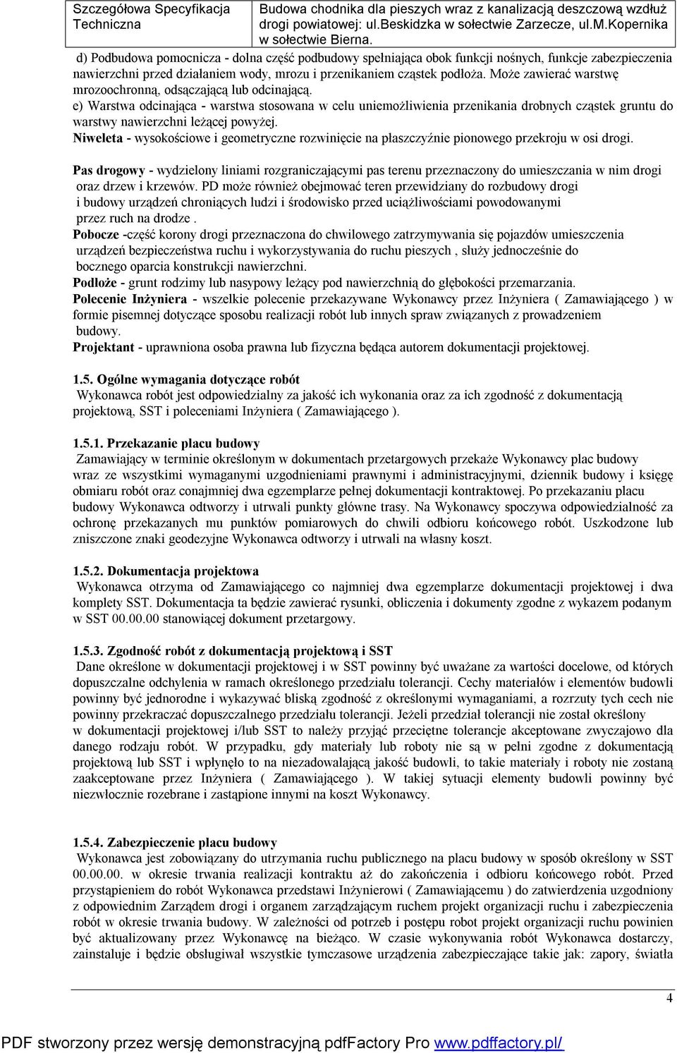 e) Warstwa odcinająca - warstwa stosowana w celu uniemożliwienia przenikania drobnych cząstek gruntu do warstwy nawierzchni leżącej powyżej.