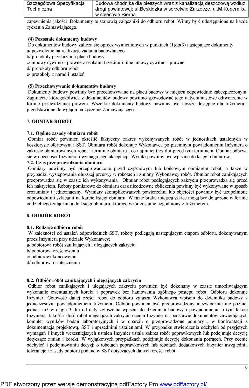 placu budowy c/ umowy cywilno - prawne z osobami trzecimi i inne umowy cywilno - prawne d/ protokoły odbioru robót e/ protokoły z narad i ustaleń (5) Przechowywanie dokumentów budowy Dokumenty budowy