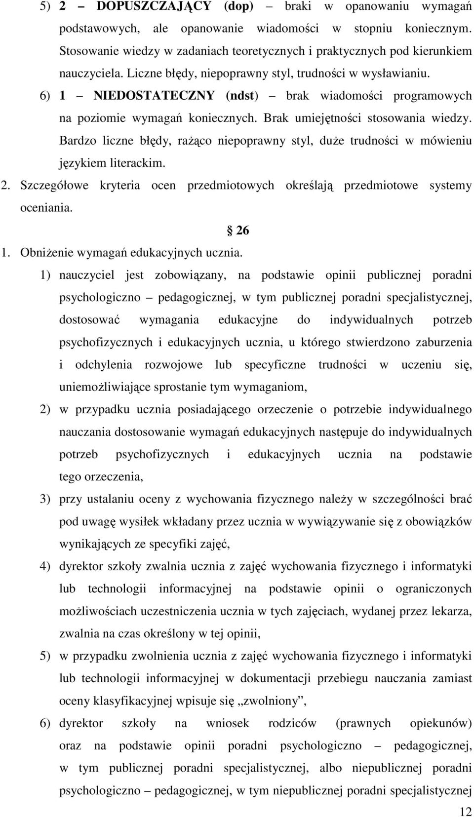 Bardzo liczne błędy, raŝąco niepoprawny styl, duŝe trudności w mówieniu językiem literackim. 2. Szczegółowe kryteria ocen przedmiotowych określają przedmiotowe systemy oceniania. 26 1.