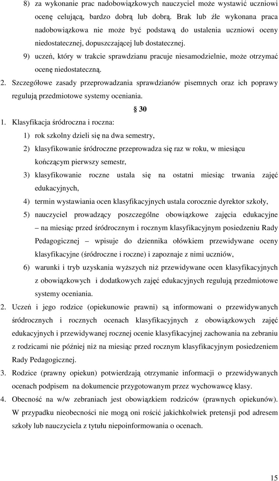 9) uczeń, który w trakcie sprawdzianu pracuje niesamodzielnie, moŝe otrzymać ocenę niedostateczną. 2.