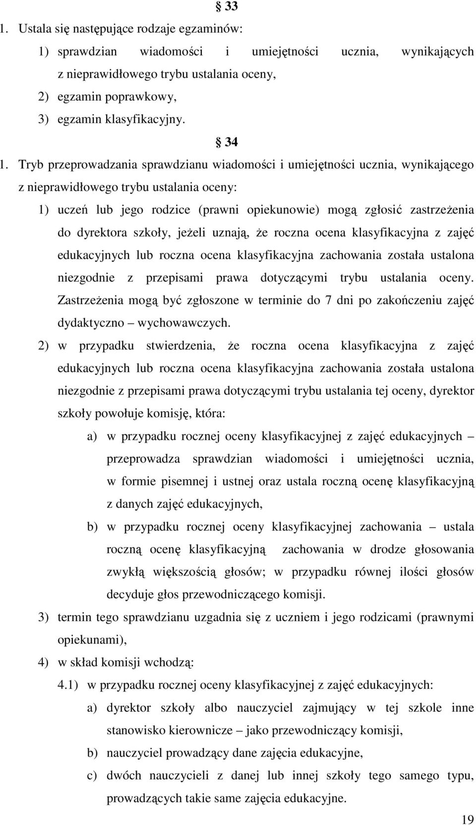 do dyrektora szkoły, jeŝeli uznają, Ŝe roczna ocena klasyfikacyjna z zajęć edukacyjnych lub roczna ocena klasyfikacyjna zachowania została ustalona niezgodnie z przepisami prawa dotyczącymi trybu