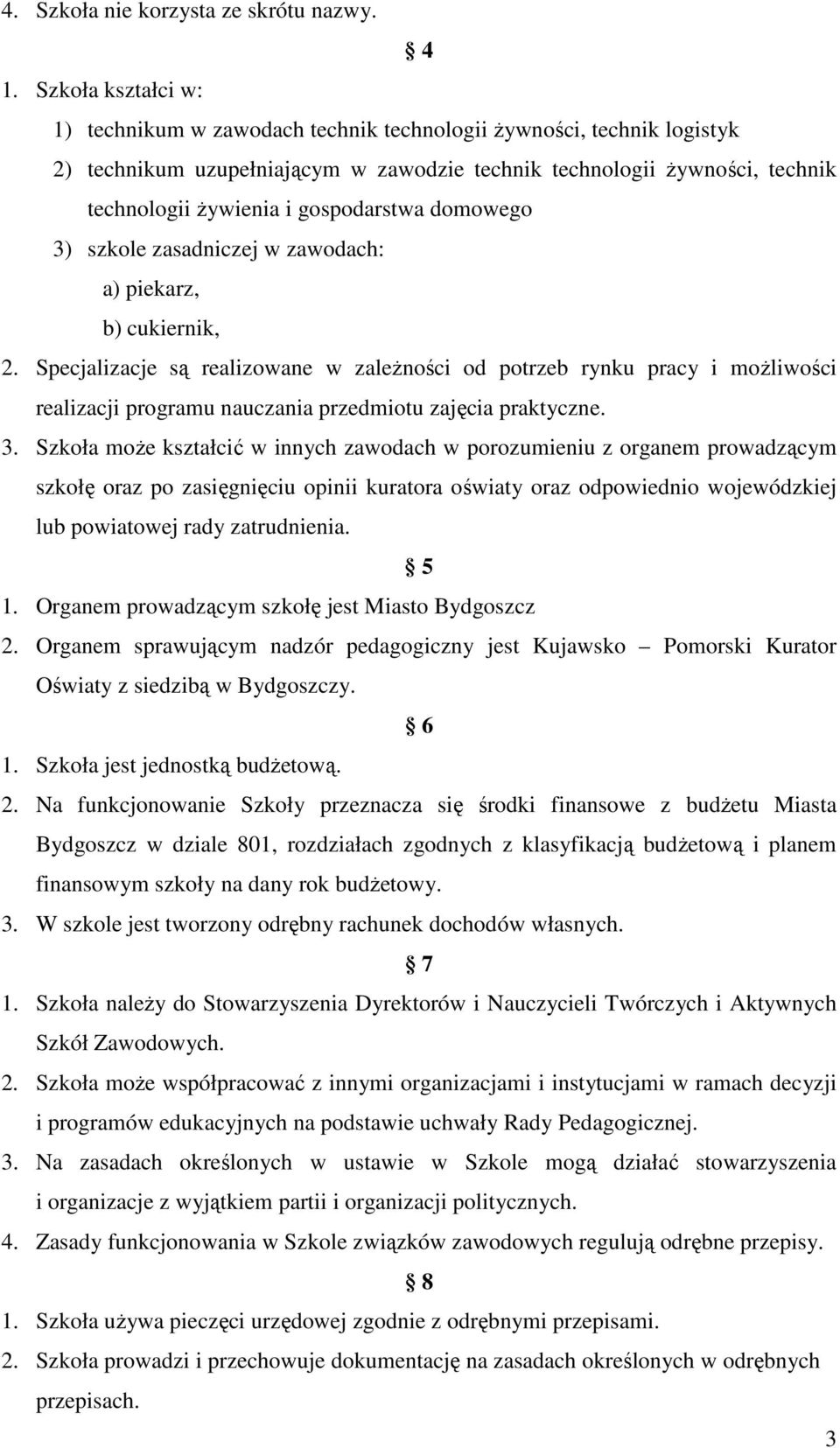 gospodarstwa domowego 3) szkole zasadniczej w zawodach: a) piekarz, b) cukiernik, 2.