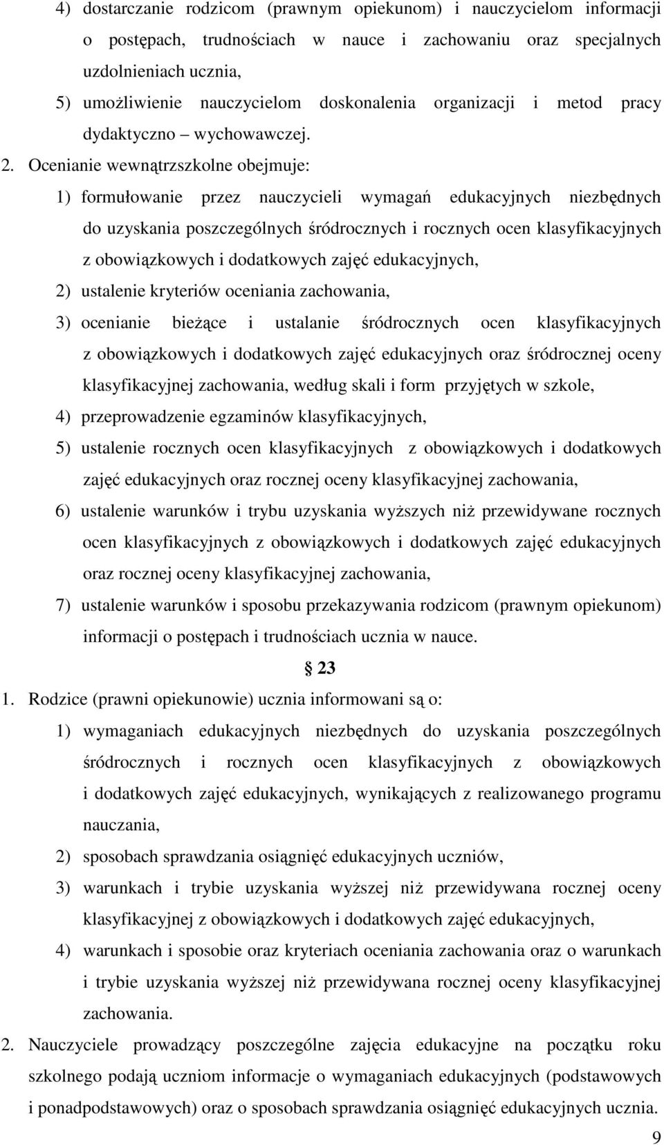 Ocenianie wewnątrzszkolne obejmuje: 1) formułowanie przez nauczycieli wymagań edukacyjnych niezbędnych do uzyskania poszczególnych śródrocznych i rocznych ocen klasyfikacyjnych z obowiązkowych i