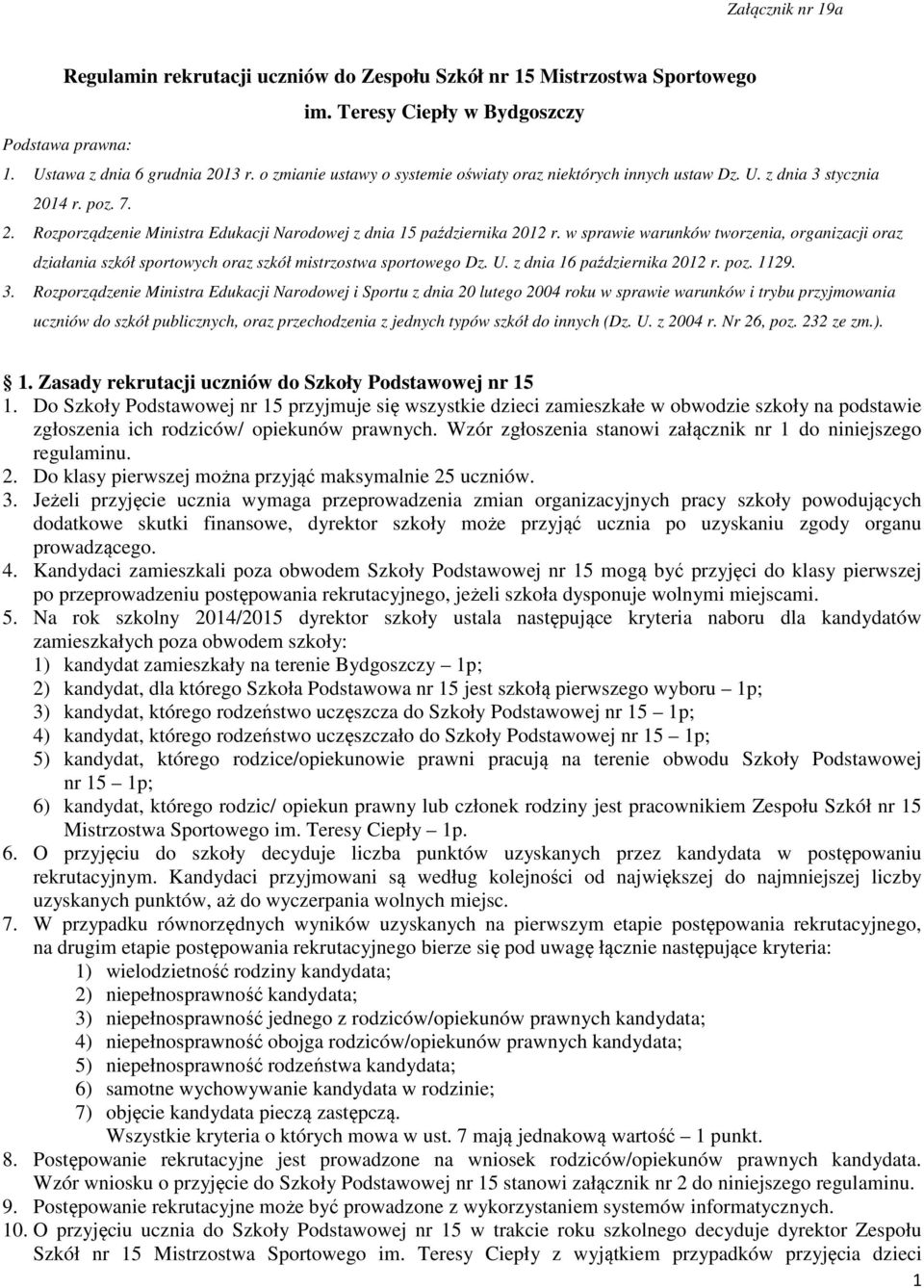 w sprawie warunków tworzenia, organizacji oraz działania szkół sportowych oraz szkół mistrzostwa sportowego Dz. U. z dnia 16 października 2012 r. poz. 1129. 3.