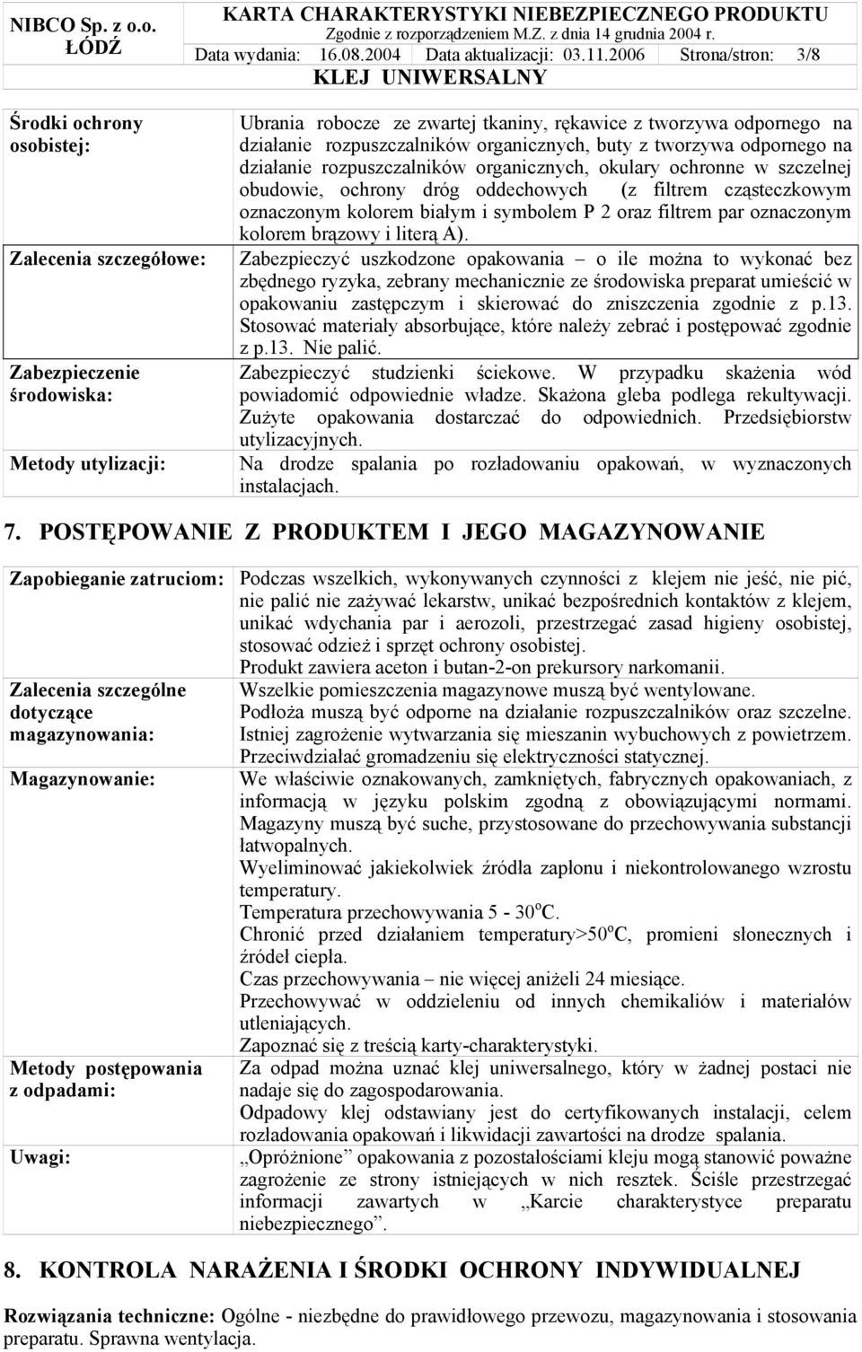 rozpuszczalników organicznych, buty z tworzywa odpornego na działanie rozpuszczalników organicznych, okulary ochronne w szczelnej obudowie, ochrony dróg oddechowych (z filtrem cząsteczkowym