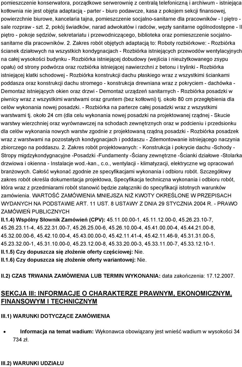 2, pokój świadków, narad adwokatów i radców, węzły sanitarne ogólnodostępne - II piętro - pokoje sędziów, sekretariatu i przewodniczącego, biblioteka oraz pomieszczenie socjalnosanitarne dla