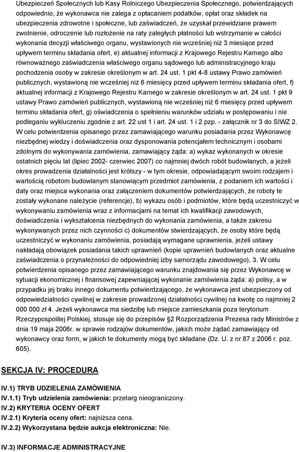 wystawionych nie wcześniej niż 3 miesiące przed upływem terminu składania ofert, e) aktualnej informacji z Krajowego Rejestru Karnego albo równoważnego zaświadczenia właściwego organu sądowego lub