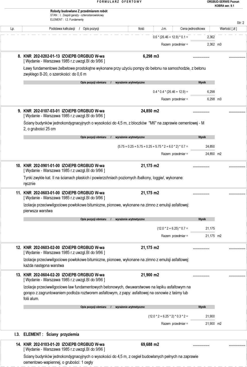 9) = 6,298 Razem przedmiar = 6,298 m3 9. KNR 202-0107-03-01 IZOiEPB ORGBUD W-wa 24,850 m2.