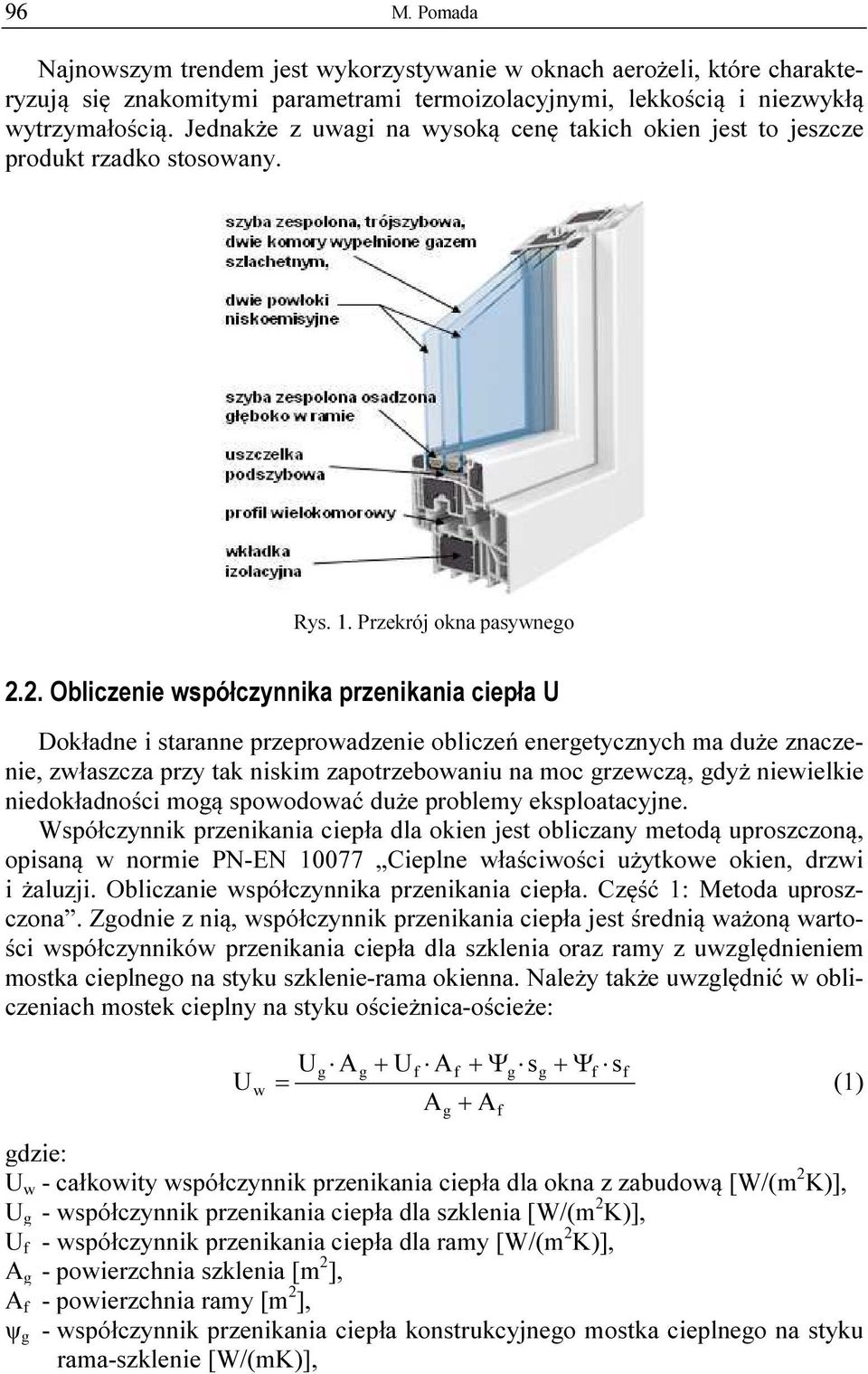 2. Obliczenie współczynnika przenikania ciepła U Dokładne i staranne przeprowadzenie obliczeń energetycznych ma duże znaczenie, zwłaszcza przy tak niskim zapotrzebowaniu na moc grzewczą, gdyż